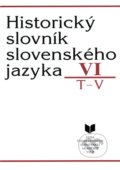 Historický slovník slovenského jazyka VI (T - V), 2005