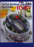 Veľká farebná obrazová kuchárka - Ryby - Jana Horecká, Vladimír Horecký, Neografia, 2003