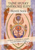 Tajné spolky americkej elity - Steven Sora, Remedium, 2006