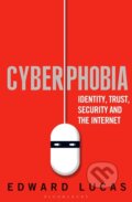 Cyberphobia - Edward Lucas, Bloomsbury, 2016