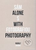 Sám s fotografiou - Alone with photography - Rudolf Sikora, Rudolf Sikora, 2016