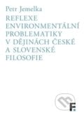 Reflexe environmentální problematiky v dějinách české a slovenské filosofie - Petr Jemelka, 2016