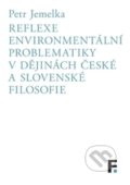 Reflexe environmentální problematiky v dějinách české a slovenské filosofie - Petr Jemelka, Filosofia, 2016