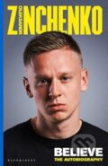 Kniha: Believe : The Autobiography (Oleksandr Zinchenko). Bloomsbury, 2024