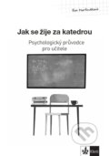 Kniha: Psychologický průvodce I. díl – Jak se žije za katedrou (Eva Martináková). Klett, 2024