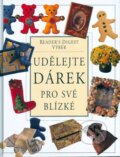 Kniha: Udělejte dárek pro své blízké (Reader´s Digest Výběr). Reader´s Digest Výběr, 2006