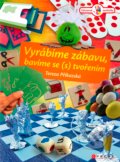 Kniha: Vyrábíme zábavu, bavíme se (s) tvořením (Tereza Příkazská). CPRESS, 2017
