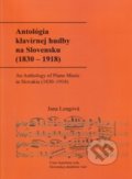 Antológia klavírnej hudby na Slovensku (1830 – 1918) / An Anthology of Piano Music in Slovakia (1830–1918) - Jana Lengová, Ústav hudobnej vedy SAV, 2015