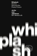 Kniha: Whiplash (Joi Ito). Hachette Illustrated, 2016