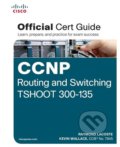 CCNP Routing and Switching TSHOOT 300-135 Official Cert Guide - Raymond Lacoste, Kevin Wallace, Cisco Press, 2014