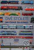 Dvě století na české železnici - Kolektív autorů, ACRI, 2016