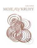 Kniha: Moje /o/Kruhy (Ľudovít Farkaš). Vydavateľstvo P + M, 2024
