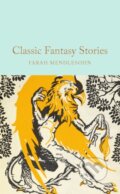Kniha: Classic Fantasy Stories (Farah Mendlesohn). Pan Macmillan, 2024
