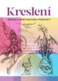 Kniha: Kreslení: Draci a jiné fantasy postavy (Autorský kolektiv)