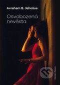 Kniha: Osvobozená nevěsta (Avraham B. Jehošua). Pistorius & Olšanská, 2024