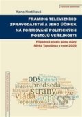 Framing televizního zpravodajství a jeho účinek na formování politických postojů veřejnosti - Hana Hurtíková, Centrum pro studium demokracie a kultury, 2016