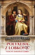 Kniha: Polyxena z Lobkovic (Jaroslava Černá)