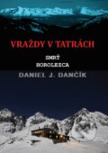 Vraždy v Tatrách: Smrť horolezca - Daniel J. Dančík, Severín Sincilery, 2024