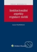 Institucionální aspekty regulace médií - Olga Pouperová, Wolters Kluwer ČR, 2016