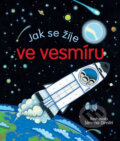 Kniha: Jak se žije ve vesmíru (Svojtka&Co.). Svojtka&Co., 2017