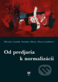 Od predjaria k normalizácií - Miroslav Londák, Stanislav Sikora, Elena Londáková, 2017