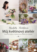 Můj květinový ateliér - Markéta Keclíková, 2017