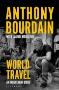 Kniha: World Travel: An Irreverent Guide (Anthony Bourdain a Laurie Woolever). Bloomsbury, 2023