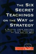 Kniha: The Six Secret Teachings on the Way of Strategy (Ralph D. Sawyer)