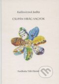 Kniha: Csupán Virág Vagyok (Judita Kaššovicová). , 2014