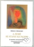 Kniha: A Země se stane Sluncem (Sergej O. Prokofjev). Anthroposofická společnost, 2021