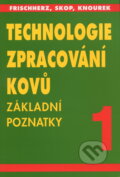 Kniha: Technologie zpracování kovů 1 (Adolf Frischherz). SNTL, 2004