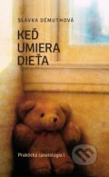 Kniha: Keď umiera dieťa (Slávka Démuthová). Schola Philosophica, 2010