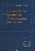 Diferenciálna geometria a Lieove grupy pre fyzikov - Marián Fecko, , 2007