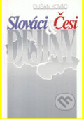 Kniha: SLOVÁCI-ČESI-DEJINY (Dušan Kováč). AEPress, 2001