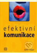 Kniha: Efektivní komunikace (John Adair). Alfa, 2004