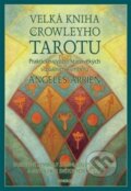 Velká kniha Crowleyho Tarotu - Angeles Arrien, Synergie, 2000