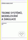 Kniha: Teorie systémů, modelování a simulace (Štěpán Hubálovský). Gaudeamus, 2011
