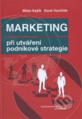 Kniha: Marketing při utváření podnikové strategie (Karel Havlíček). Vysoká škola finanční a správní, 2012