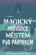 Magický průvodce městem pod pahorkem - Pasi Ilmari Jääskeläinen, Paseka, 2017