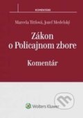 Zákon o Policajnom zbore - Marcela Tittlová, Jozef Medelský, Wolters Kluwer (Iura Edition), 2017
