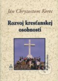 Kniha: Rozvoj kresťanskej osobnosti (Ján Chryzostom Korec). , 2009