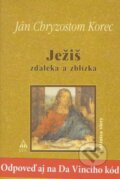 Kniha: Ježiš zďaleka a zblízka (Ján Chryzostom Korec). , 2005