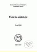 Kniha: Úvod do sociologie (Květoslava Matoušková a Marta Francová). Masarykova univerzita, 2010