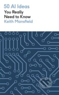 Kniha: 50 AI Ideas You Really Need to Know (Keith Mansfield). Mobius, 2024