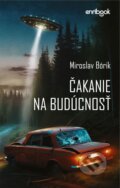 Kniha: Čakanie na budúcnosť (Miroslav Bórik). Enribook, 2024