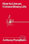 Kniha: How To Live An Extraordinary Life (Anthony Pompliano). Harriman, 2024