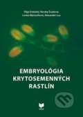 Embryológia krytosemenných rastlín - Oľga Erdelská, Renáta Švubová, Lenka Martonfiová, Alexander Lux, VEDA, 2017
