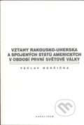 Vztahy Rakousko-uherska a Spojených států amerických v období první světové války - Václav Horčička, Univerzita Karlova v Praze, 2008