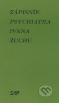 Zápisník psychiatra Ivana Žuchu - Ivan Žucha, Slovak Academic Press, 1997