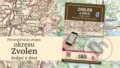 Kniha: Porovnávacia mapa Zvolen a okolie – Kedysi a dnes (VKÚ Harmanec). VKÚ Harmanec, 2024